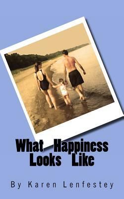 What Happiness Looks Like by Karen Lenfestey