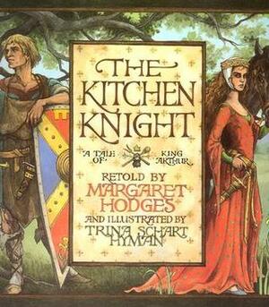 The Kitchen Knight: A Tale of King Arthur by Trina Schart Hyman, Margaret Hodges
