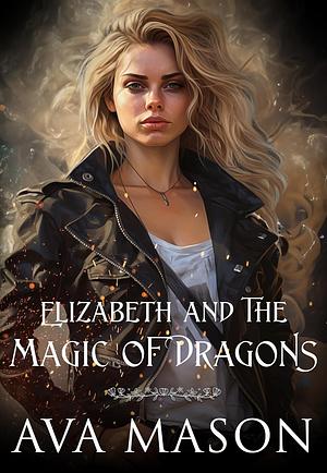 Elizabeth and the Magic of Dragons by Ava Mason