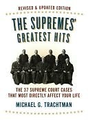 The Supremes' Greatest Hits, Revised & Updated Edition: The 37 Supreme Court Cases That Most Directly Affect Your Life by Michael G. Trachtman