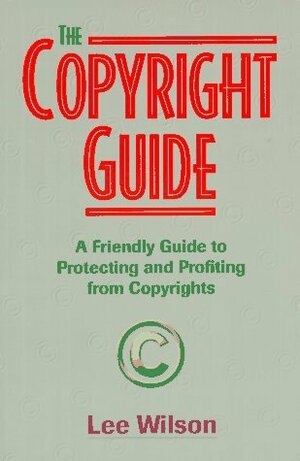 The Copyright Guide by Lee Wilson