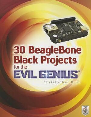 30 BeagleBone Black Projects for the Evil Genius by Christopher Rush