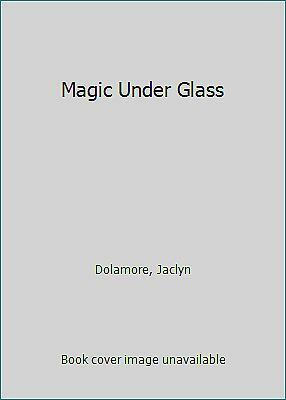 Magic Under Glass by Jaclyn Dolamore