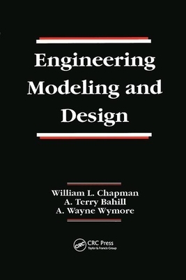 Engineering Modeling and Design by A. Wayne Wymore, William L. Chapman, A. Terry Bahill