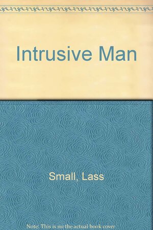 Intrusive Man by Lass Small