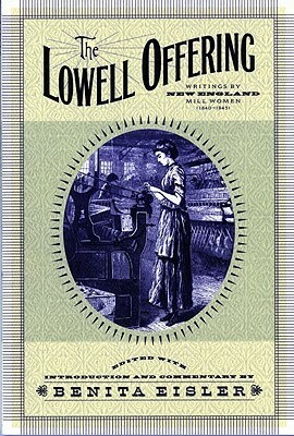 The Lowell Offering: Writings by New England Mill Women (1840-1945) by Benita Eisler