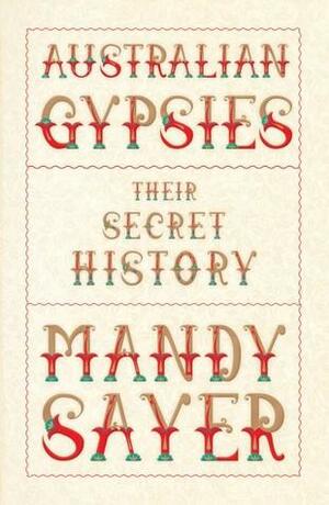Australian Gypsies: Their Secret History by Mandy Sayer