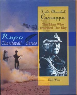 Field Marshal Cariappa: The Man who Touched the Sky by Edel Weis