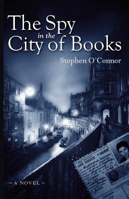 The Spy in the City of Books by Stephen O'Connor