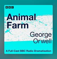 Animal Farm: BBC Radio Dramatization by George Orwell