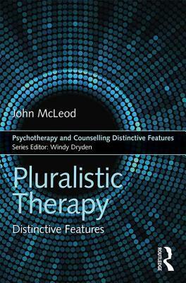 Pluralistic Therapy: Distinctive Features by John McLeod