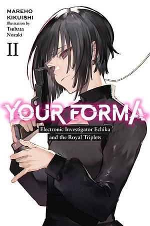 Your Forma, Vol. 2: Electronic Investigator Echika and the Royal Triplets by Mareho Kikuishi