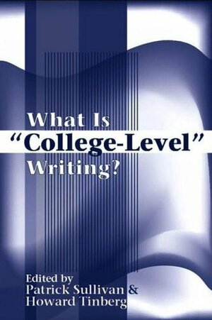 What Is College-Level Writing? by Howard Tinberg, Patrick Sullivan