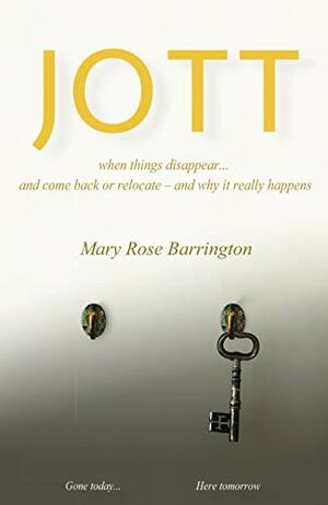 JOTT: when things disappear... and come back or relocate – and why it really happens by Mary Rose Barrington
