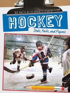 Hockey: STATS, Facts, and Figures by Kate Mikoley