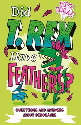 Did T. Rex Have Feathers?: Questions and Answers about Dinosaurs by Ben Hubbard