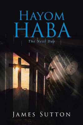 Hayom Haba: The Next Day by James Sutton