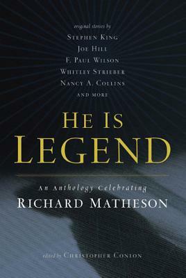 He Is Legend: An Anthology Celebrating Richard Matheson by Christopher Conlon