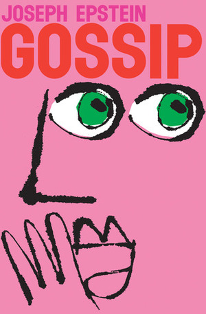 Gossip: The Untrivial Pursuit by Joseph Epstein