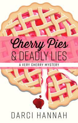 Cherry Pies & Deadly Lies by Darci Hannah