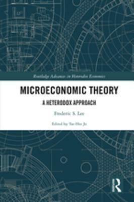 Microeconomic Theory: A Heterodox Approach by Frederic S. Lee