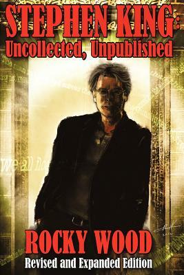 Stephen King: Uncollected, Unpublished by Rocky Wood