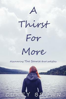 A Thirst For More by Corey Brown