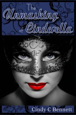The Unmasking of Cinderella by Cindy C. Bennett