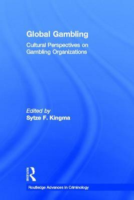 Global Gambling: Cultural Perspectives on Gambling Organizations by 