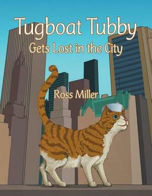 Tugboat Tubby Gets Lost in the City by Ross Miller