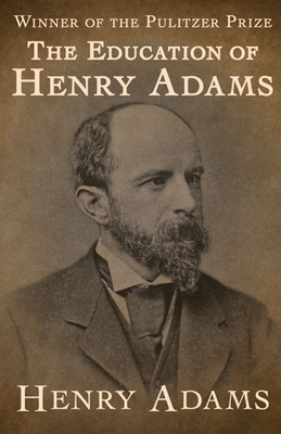 The Education of Henry Adams by Henry Adams