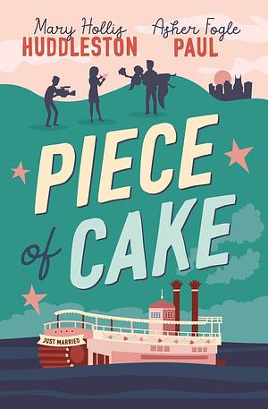 Piece of Cake by Mary Hollis Huddleston, Asher Fogle Paul