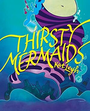 Thirsty Mermaids by Kat Leyh