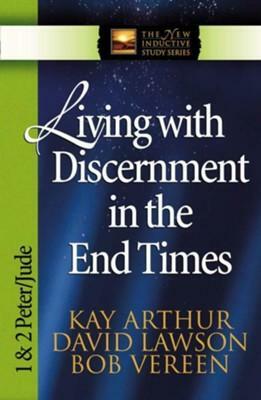 Living with Discernment in the End Times: 1 & 2 Peter and Jude by Kay Arthur