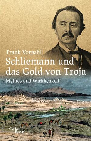 Schliemann und das Gold von Troja: Mythos und Wirklichkeit by Frank Vorpahl