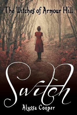 The Witches of Armour Hill: Switch by Alyssa Cooper