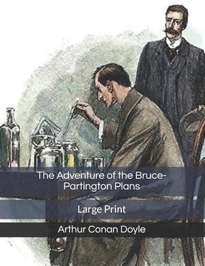 The Adventure of the Bruce-Partington Plans: Large Print by Arthur Conan Doyle