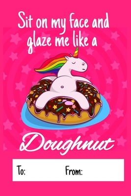 Sit on my face and glaze me like a doughnut: No need to buy a card! This bookcard is an awesome alternative over priced cards, and it will actual be u by Cheeky Ktp Funny Print