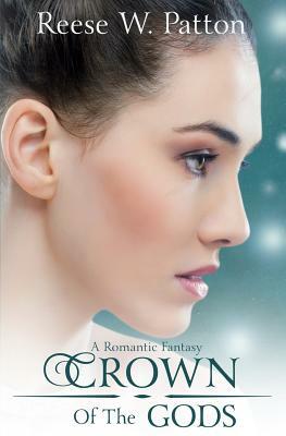Crown of the Gods: A High Fantasy Romance by Reese Patton