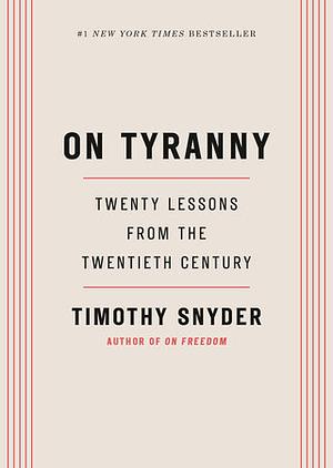 On Tyranny: Twenty Lessons from the Twentieth Century by Timothy Snyder
