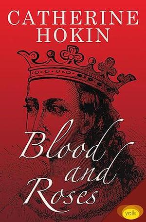 Blood and Roses by Catherine Hokin