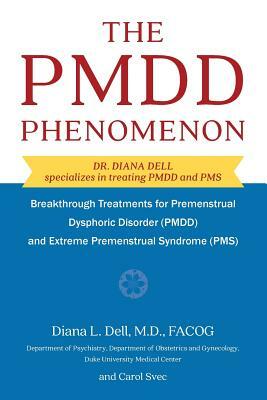 The Pmdd Phenomenon: Breakthrough Treatments for Premenstrual Dysphoric Disorder (Pmdd) and Extreme Premenstrual Syndrome by Diana L. Dell