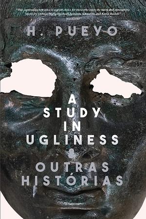 A Study in Ugliness &amp; Outras Histórias by H. Pueyo