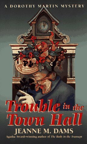 Trouble In The Town Hall by Jeanne M. Dams