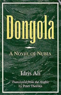 Dongola: A Novel of Nubia by Peter Theroux, Idris Ali, إدريس علي