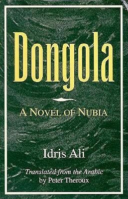 Dongola: A Novel of Nubia by Idris Ali, Peter Theroux, إدريس علي