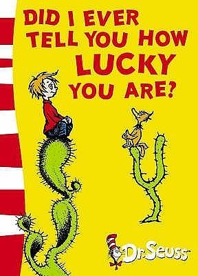 Did I Ever Tell You How Lucky You Are? by Dr. Seuss