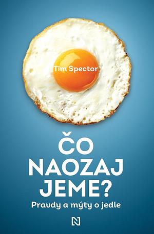 Čo naozaj jeme?: Pravdy a mýty o jedle by Tim Spector, Jana Kutášová Trajtelová