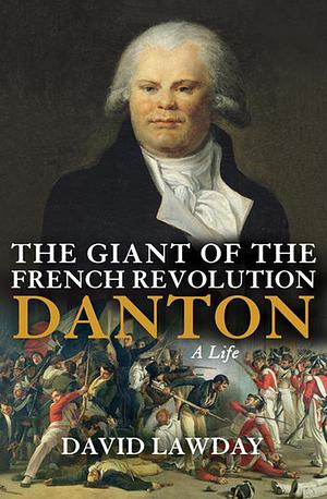 The Giant of the French Revolution by David Lawday, David Lawday