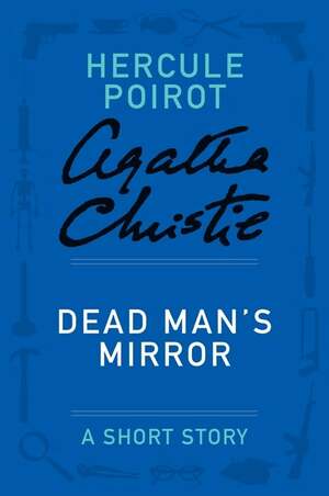 Dead Man's Mirror - a Hercule Poirot Short Story (Hercule Poirot) by Agatha Christie